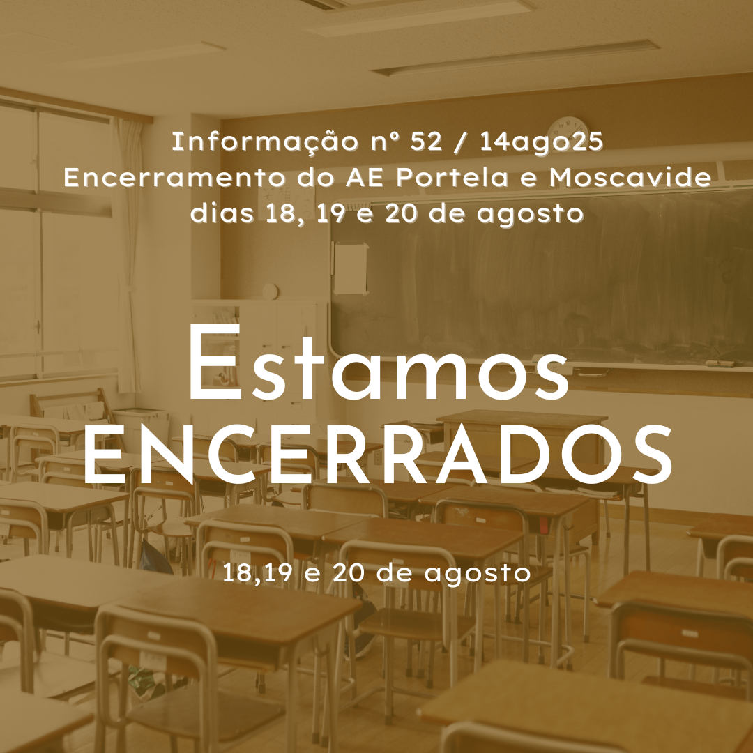 Informação nº 52 /14ago25 - Encerramento do AE Portela e Moscavide - dias 18, 19 e 20 de agosto